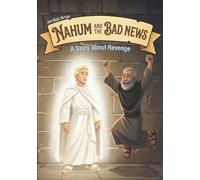 Nahum and the Bad News: A Story about Revenge (Breaking and Building)
