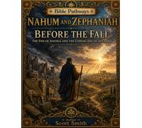Nahum and Zephaniah Before the Fall: The End of Assyria and the Coming Day of the Lord (Bible Pathways Series)