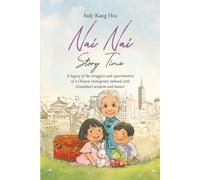 Nai Nai Story Time: A legacy of the struggles and opportunities of a Chinese immigrant, imbued with Grandma’s wisdom and humor