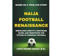 NAIJA FOOTBALL RENAISSANCE: REBUILDING IDENTITY, RESTORING GLORY, AND REDEFINING THE FUTURE OF NIGERIAN FOOTBALL