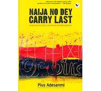 Naija No Dey Carry Last: Thoughts On A Nation In Progress