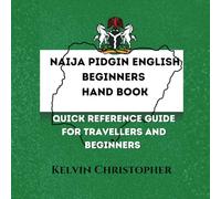Naija Pidgin English beginners hand book: Quick reference guide for travellers and beginners