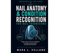 Nail Anatomy & Condition Recognition for Nail Technicians: Visible Concerns, Service Suitability, Red Flags, Documentation, and Referral Boundaries (Professional Nail Tech Library)