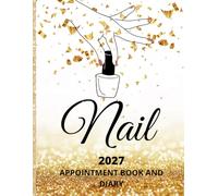 Nail Appointment Book 2027 And Diary: Dated Planner 7am-8.45pm, 15 Minute Appointment Slots, Goals, Reminders, To Do Lists: 8.5"x11, Glossy Vibrant ... Nail Technicians, Salons, Home, Self-Employed