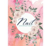 Nail Appointment Book: Client Appointment Book for Nail Tech Technician, Salon, Manicurist, Cosmetologist. Nail Tech Daily and Hourly