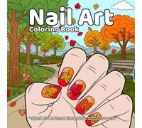 Nail Art Coloring Book: Creative nail designs coloring pages with cute patterns, easy nail art scenes, manicure inspiration, fun beauty activities, relaxing coloring for kids, teens, and beginners