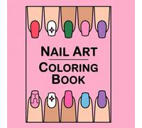 NAIL ART COLORING BOOK: FLARE Nails , EDGE Nails, SQUOVAL Nails , LIPSTICK Nails, STILETTO Nails , ROUND Nails, OVAL Nails