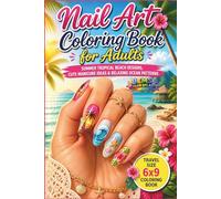 Nail Art Coloring Book for Adults: Summer Tropical Beach Designs, Cute Manicure Ideas & Relaxing Ocean Patterns | Travel Size 6x9 Coloring Book (The Nail Art Coloring Book Series)