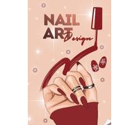 Nail Art Design: Create, Sketch & Perfect Your Nail Designs | Hand Outline Templates, Color Palette Planner, Product Log & Design Notes.