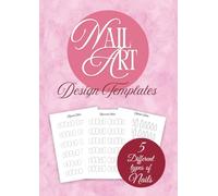 Nail Art Design Practice Book: Blank Sketchbook with 5 Different Nail Templates | 8.27” x 11.69” | A4 Format | Perfect for Nail Art Students & Creatives