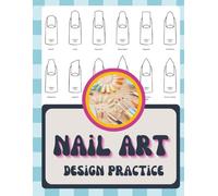 Nail Art Design Practice Manicure Idea Logbook: Blank Templates to Sketch, Color, and Record Your Favorite Styles for Nail Artists, Students, and Technicians with Space for Notes and Polish Names