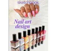 Nail Art Design: Sketchbook 110 pages for women