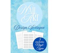 Nail Art Design Übungsbuch: Leeres Skizzenbuch mit 5 Nageldesign Vorlagen | A4 Format | Perfektes Geschenk für Nageldesign Schüler und Kreative (Nail Art Design Vorlagen)