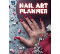 Nail Art Planner: Nail Design Sketchbook for Nail Technicians to Plan Manicure Ideas, Practice Nail Art, Track Clients and Create Beautiful Nail Designs
