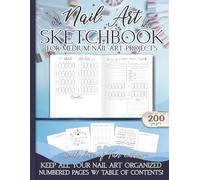 Nail Art Sketchbook, Design Planner: Medium Nail Art Projects, Large Book, 200 pages, w/ extras, space for notes, project details, Inspo, materials, ... numbered pages Great nail tech gift!