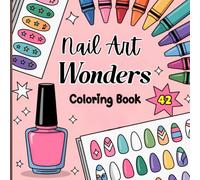 Nail Art Wonders Coloring Book for Adults & Teens: Fun Manicure Patterns, Relaxing Hand Spa Scenes, Stylish Nail Designs for Creativity, Perfect Beauty Gift & Stress Relief