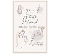 Nail Artist's Notebook: Professional Nail Art Planner for Design Ideas, Client Records & Sketching - Perfect for Nail Technicians and Beauty Lovers