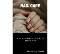 Nail Care: The Complete Guide to Nail Care