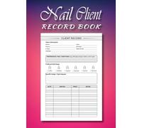 Nail Client Record Book: Appointment Log, Service Notes And History, Color Tracking, Nail Shape Guide for Nail Technicians (Beauty Client Record Books)
