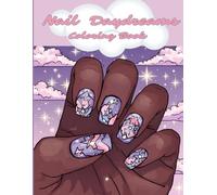 Nail Daydreams Coloring Book: Nail Art Coloring & Design Book for Kids and Teens - Create Your Own Manicures, Style Clients, and Color Cute Nail Designs