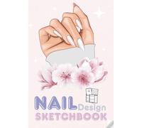 Nail Design SketchBook for Nail Artists: Practice Workbook with 12 Nail Shapes | 160 Pages to Sketch, Plan & Create Stunning Nail Art Designs | Includes Client Notes & Ideas Pages.