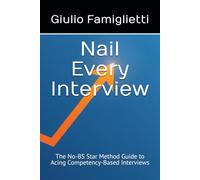 Nail Every Interview: The No-BS Star Method Guide to Acing Competency-Based Interviews (Ace Your Career: The Essential Guide)