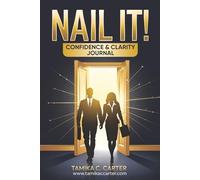 NAIL IT! CONFIDENCE & CLARITY JOURNAL: To Land Your Ideal Job (Nail It! Career Success Kit)