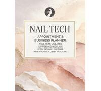 Nail Tech Appointment & Business Planner: Full-Year Undated 52-Week Scheduling with Income, Expense, Inventory & Client Tracking: For Nail Technicians ... Owners | 8.5" x 11" Large Format, 194 Pages