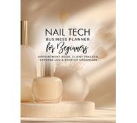 Nail Tech Business Planner for Beginners: Appointment Book, Client Tracker, Expense Log & Salon Startup Organizer