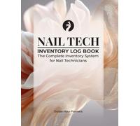 Nail Tech Inventory Log Book: The Complete Inventory Management System for Nail Technicians