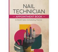 Nail Technician Appointment Book: Undated 6-Month Salon Scheduling Planner for Nail Techs - Weekly Booking Log with Client Information Pages and Income Tracker | 8.5 x 11 Large Format