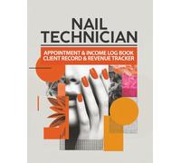 Nail Technician Appointment & Income Log Book Client Record & Revenue Tracker: Professional Business Organizer for Nail Techs. Business growth planner 8.5 x 11