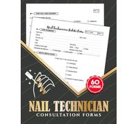 Nail Technician Consultation Forms: Beauty Salon Client Intake & Consent Logbook for Nail Artist | Document Customer Health History, Service Notes & Treatment Records | 60 Forms, 120 Two-Sided Pages