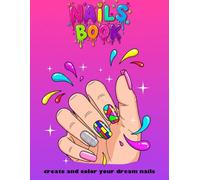 NAILS BOOK, create and color your dream nails: Your personal nail art catalog. Create your style! Color your nails just the way you like! Show your friends your art.