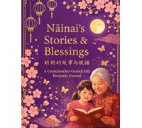 Nǎinai’s Stories & Blessings: A Chinese Grandparent-Grandchild Keepsake Journal to Preserve Family Memories, Traditions, and Wisdom
