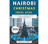 Nairobi Christmas Travel Guide 2025: Festive Adventures, Holiday Magic & Cultural Journeys in Kenya’s Capital