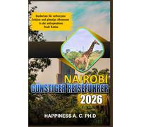 NAIROBI GÜNSTIGER REISEFÜHRER 2026: Entdecken Sie verborgene Schätze und günstige Abenteuer in der aufregendsten Stadt Kenias