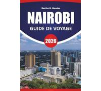 NAIROBI GUIDE DE VOYAGE 2026: Expériences de safari, parcs urbains, cuisine locale, musées, centres de la faune et conseils de voyage pour visiter la capitale du Kenya