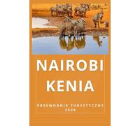 NAIROBI, KENIA Przewodnik turystyczny 2026 (AFRICA COUNTRIES UPDATED LOW BUDGET TRAVEL GUIDE (ENGLISH, GERMAN, ITALIAN, FRENCH, JAPANESE, SPANISH, DUTCH, POLISH))
