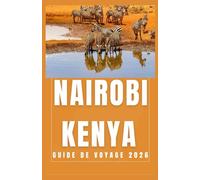 NAIROBI KENYA Guide de voyage 2026 (AFRICA COUNTRIES UPDATED LOW BUDGET TRAVEL GUIDE (ENGLISH, GERMAN, ITALIAN, FRENCH, JAPANESE, SPANISH, DUTCH, POLISH))