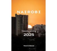 NAIROBI, KENYA TRAVEL GUIDE 2025 (Pathfinders: Ultimate Travel Guides)