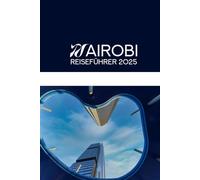 NAIROBI REISEFÜHRER 2025: Der Insider-Leitfaden 2025 für Kenias lebendige Hauptstadt