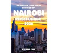 NAIROBI REISEFÜHRER 2026: Eine Insider-Erkundung von Nairobis Stadtvierteln, Märkten, Verkehrsmitteln und dem städtischen Leben (Die Reisereihe „Leben wie ein Einheimischer“)