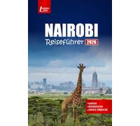 NAIROBI Reiseführer 2026: Entdecken Sie Kenias Wildtiersafaris, die lokale Kultur, die wichtigsten Attraktionen, Tagesausflüge, Essen und praktische Tipps