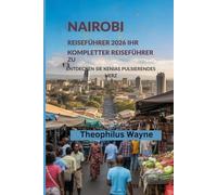 Nairobi Reiseführer 2026: Ihr Kompletter Reiseführer zur Entdecken sie Kenias Pulsierendes Herz