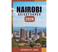 NAIROBI REISEFÜHRER 2026: Ihr Weg durch Kenias wilde Schönheit und die Seele der Stadt
