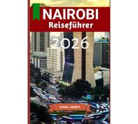 Nairobi Reiseführer 2026: Nairobi stilvoll erleben: Ein Reiseführer zu Geschichte, Sehenswürdigkeiten und dem lokalen Leben - Ausgabe 2026 (Explore Destinations)