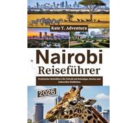Nairobi Reiseführer 2026: Praktischer Reiseführer für Nairobi mit Reisetipps, Routen und kulturellen Einblicken