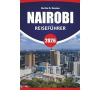 NAIROBI REISEFÜHRER 2026: Safari-Erlebnisse, städtische Parks, lokale Küche, Museen, Wildtierzentren und Reisetipps für einen Besuch in Kenias Hauptstadt