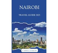 NAIROBI TRAVEL GUIDE 2025